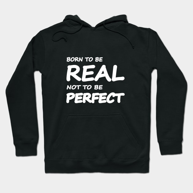 Born to be real, not to be perfect Hoodie by It'sMyTime